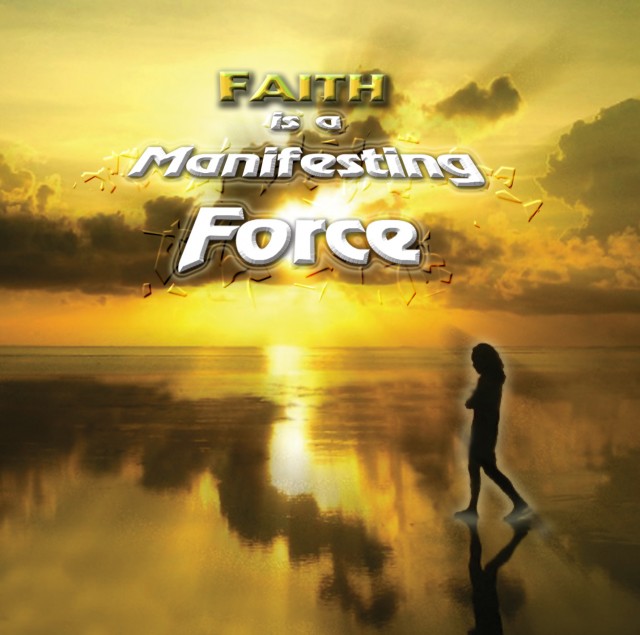 Faith- A Manifesting Force