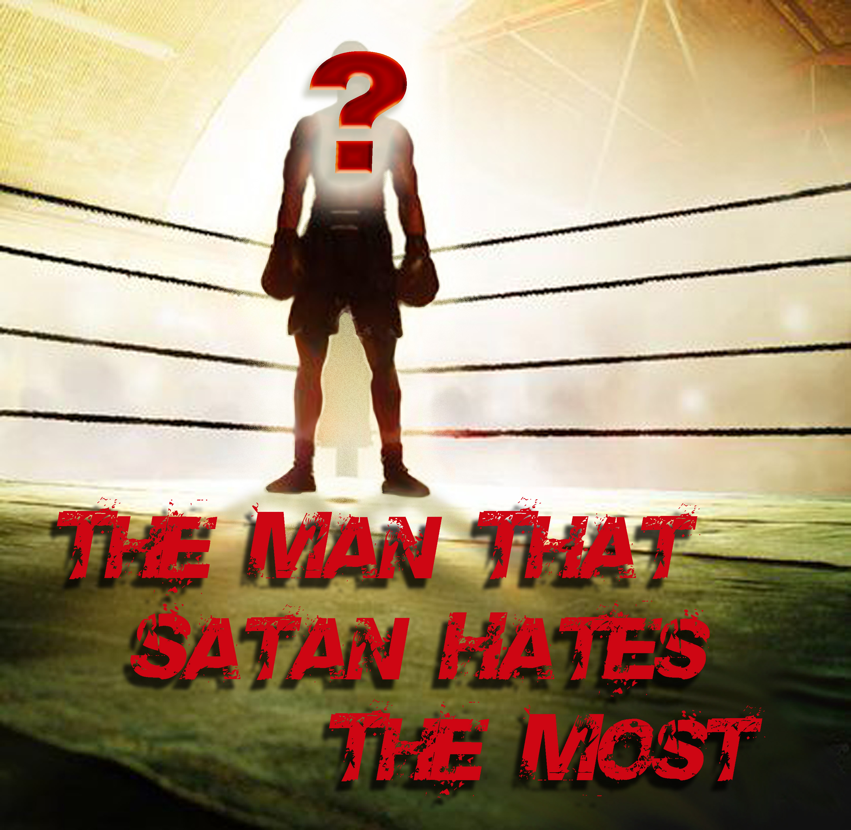 The Man That Satan Hates the Most