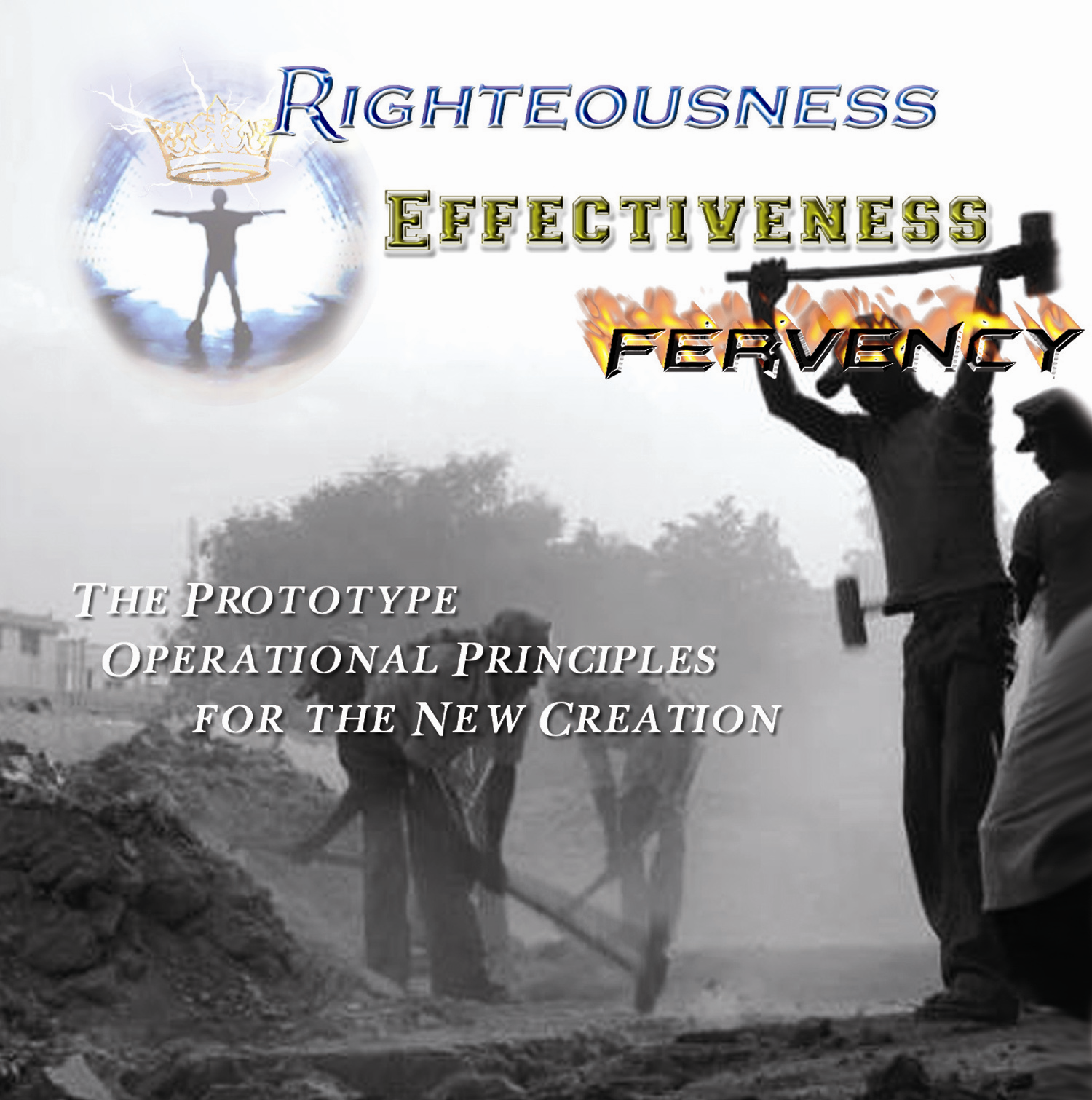 Righteousness, Effectiveness, and Fervency- Prototype Operational principles of the New Creation