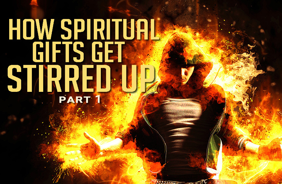 How Spiritual Gifts Get Stirred Up